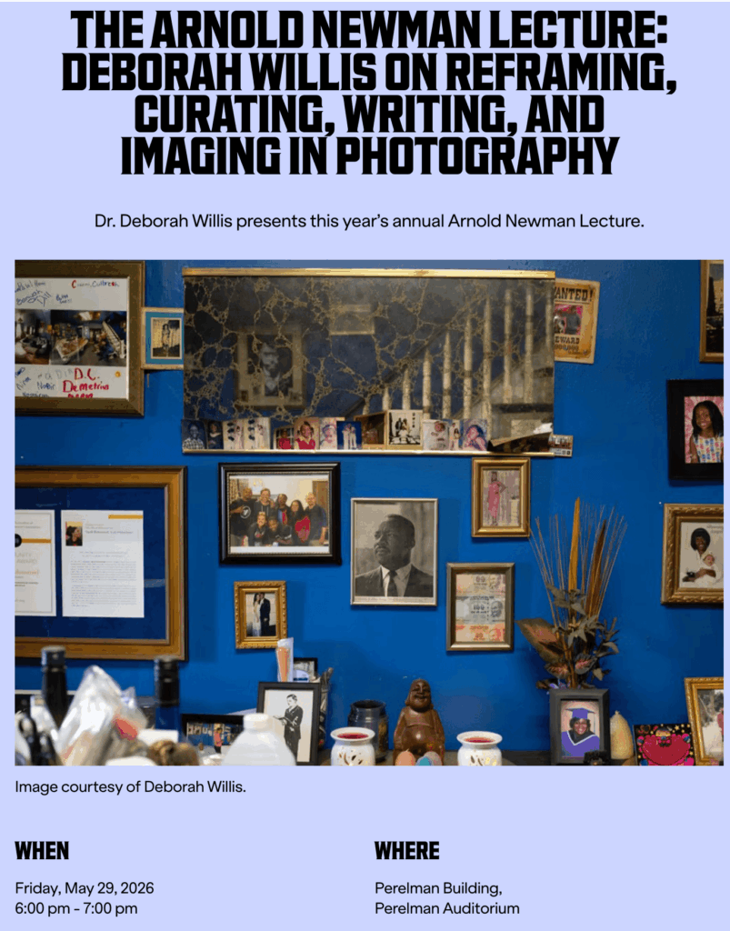 In Person - The Arnold Newman Lecture May 29 at 6:00 p.m. Deborah Willis on Reframing, Curating, Writing, and Imaging in Photography Dr. Deborah Willis presents this year's annual Arnold Newman Lecture