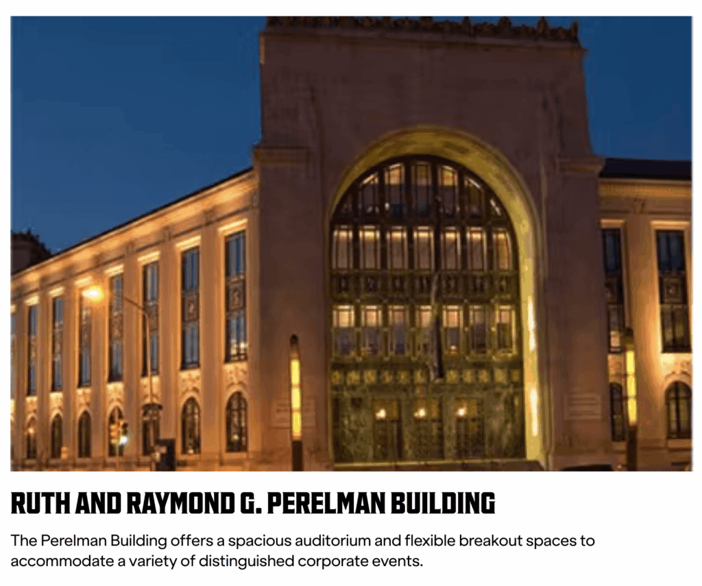 Ruth and Raymond G. Perelman Building The Perelman Building offers a spacious auditorium and flexible breakout spaces to accommodate a variety of distinguished corporate events.